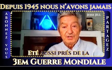 DEPUIS 1945, NOUS N'AVONS JAMAIS ÉTÉ AUSSI PRÈS DE LA 3 ème GUERRE MONDIALE. Par Jesse JILL