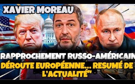 X. MOREAU: MACRON RUSSIE-USA, MBS, JD VANCE..RAPROCHEMENT RUSSO-AMÉRICAIN,DÉROUTE UKRAINO-EUROPÉEN