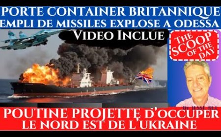 PORTE CONTAINER BRITANNIQUE EMPLI DE MISSILES EXPLOSE A ODESSA. LE KREMLIN SOUHAITE ENVAHIR LE NORD